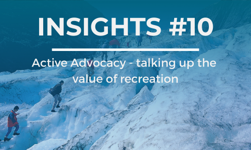 A group of people walk up a glacier. The text overlay reads 'INSIGHTS #10' at the top and 'Active Advocacy - talking up the value of recreation' below it, in white font against a blue background.