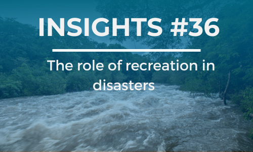 A flooded river. The text overlay reads 'INSIGHTS #36' at the top and 'the role of recreation in disasters' below it, in white font against a blue background