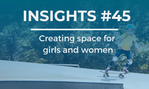 A young girl skateboards along on a skate bowl. Copy reads Insights #45 - creating space for girls and women